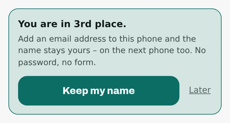 A highlighted box on the phone saying you are in third place and offering to attach an email address to this phone so the name stays yours, with a button to open it and one to dismiss it.