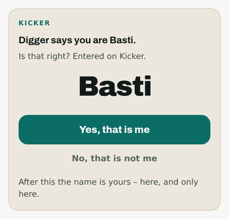 A card on the phone: “Digger says you are Basti. Is that right? Entered on table football.”, the name Basti in large letters, and two buttons – yes, that is me, and no, that is not me.